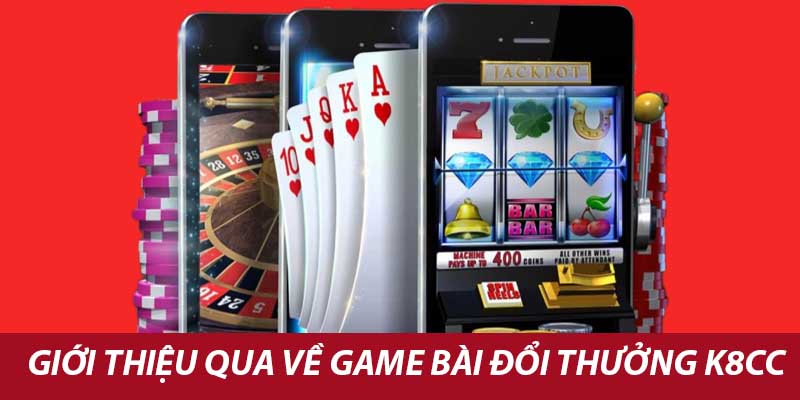 Giới thiệu qua về game bài đổi thưởng k8cc