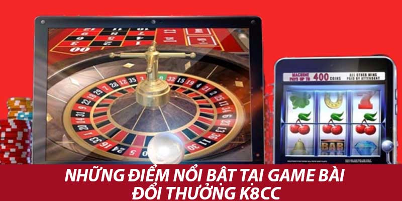 Những điểm nổi bật tại game bài đổi thưởng k8cc