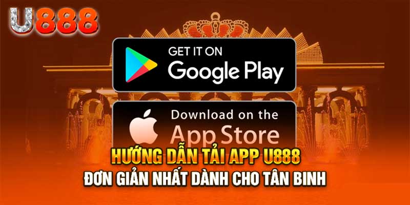 Hướng dẫn chi tiết tải app u888 cho thiết bị di động an toàn và nhanh chóng