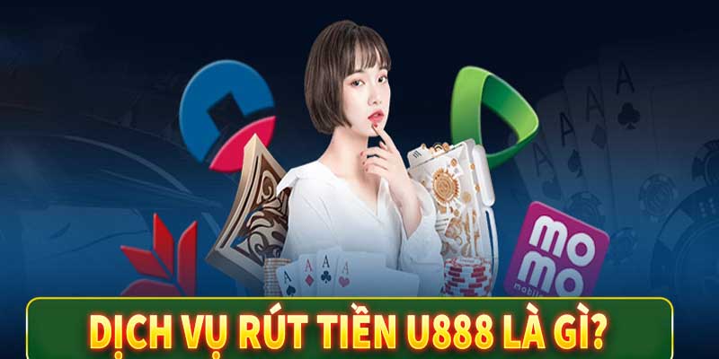 Những yêu cầu về rút tiền u888